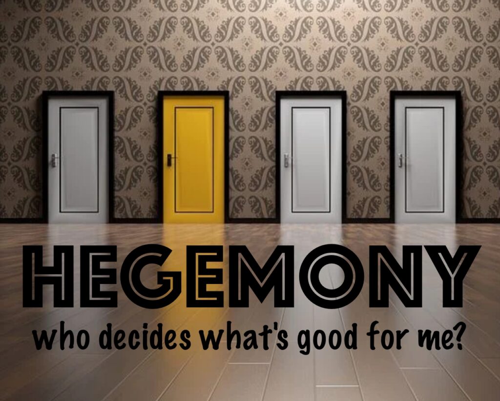 Hegemony - who decides what's good for me?