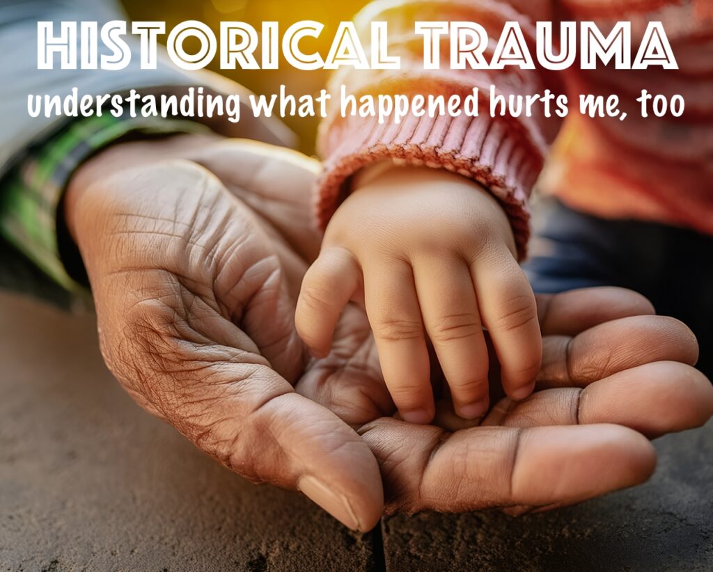 Historical Trauma - understanding what happened hurts me, too