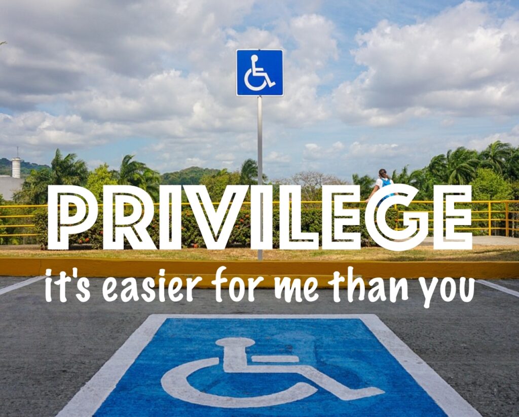 Privilege - it's easier for me than you